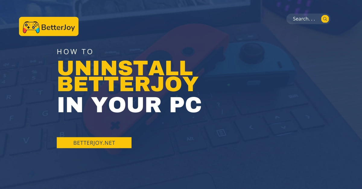 How to Uninstall BetterJoy In your PC