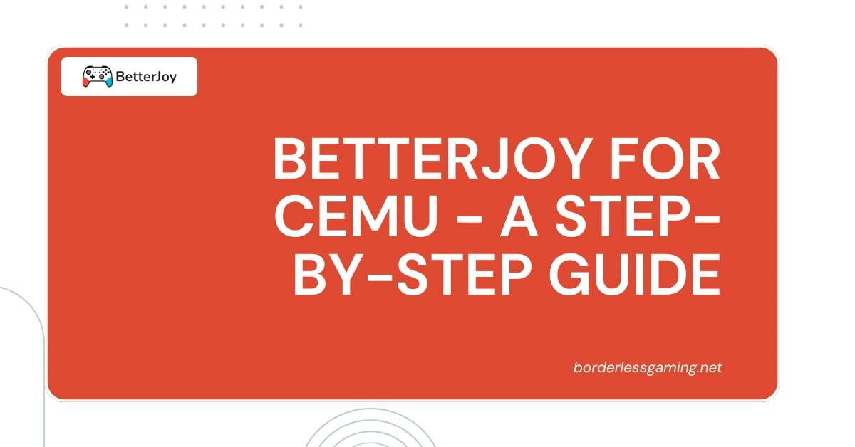BetterJoy for Cemu - A Step-by-Step Guide