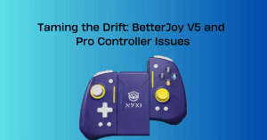 BetterJoy V5 and Pro Controller Issues