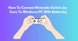 How To Connect Nintendo Switch Joy Cons To PC