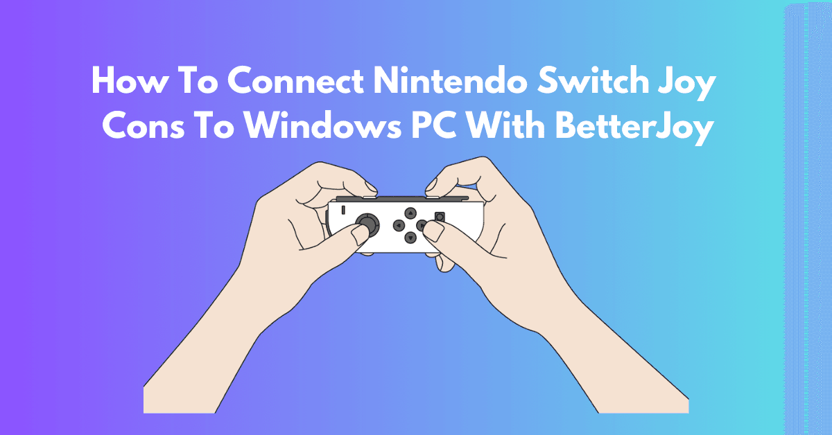 How To Connect Nintendo Switch Joy Cons To PC