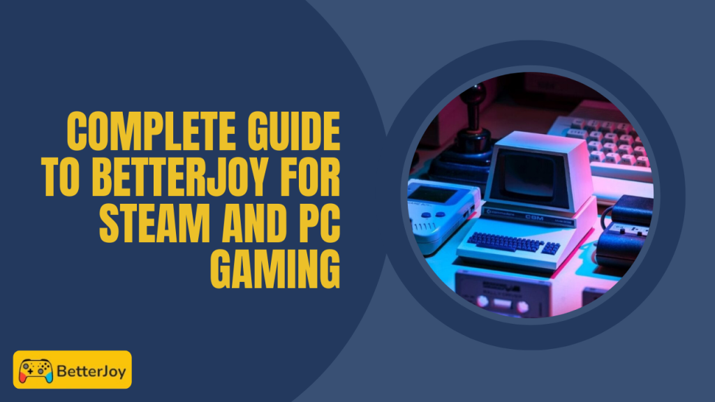 Complete Guide to BetterJoy for Steam and PC Gaming