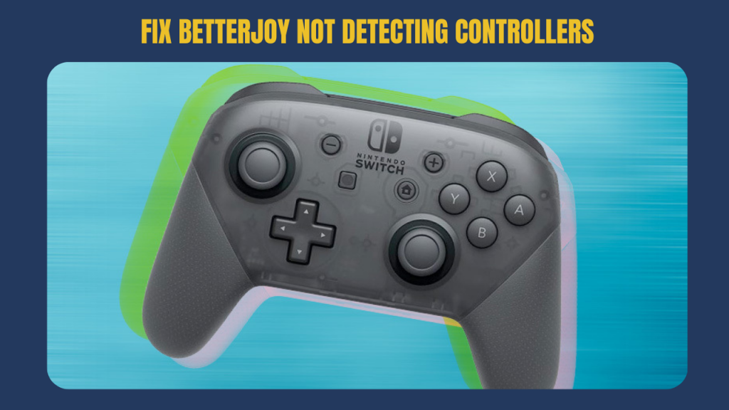 Fix BetterJoy Not Detecting Controllers